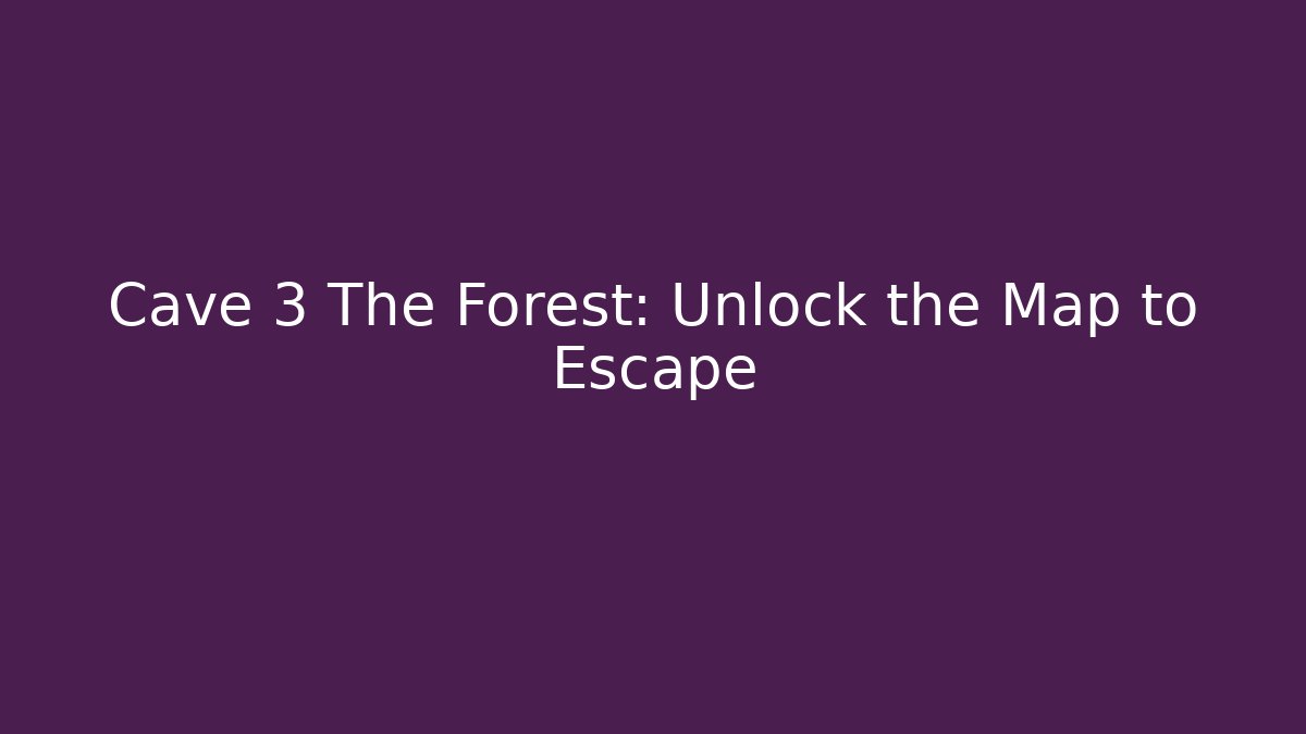 Cave 3 The Forest: Unlock the Map to Escape