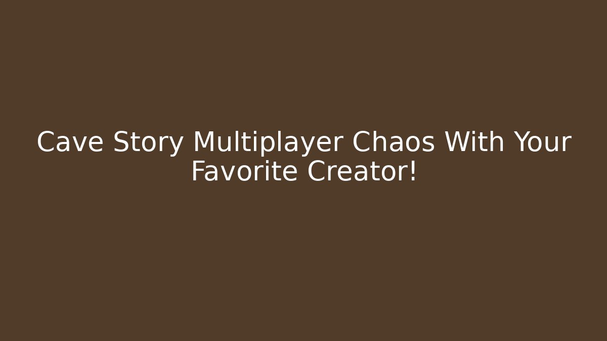 Cave Story Multiplayer Chaos With Your Favorite Creator!
