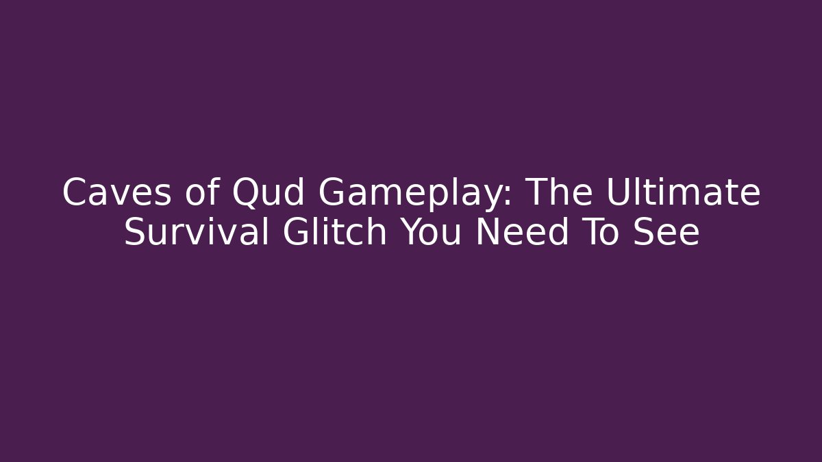 Caves of Qud Gameplay: The Ultimate Survival Glitch You Need To See