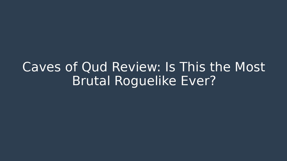Caves of Qud Review: Is This the Most Brutal Roguelike Ever?