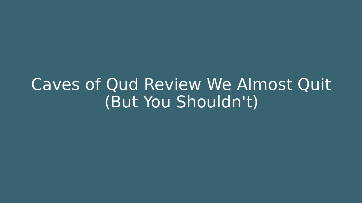 Caves of Qud Review We Almost Quit (But You Shouldn't)