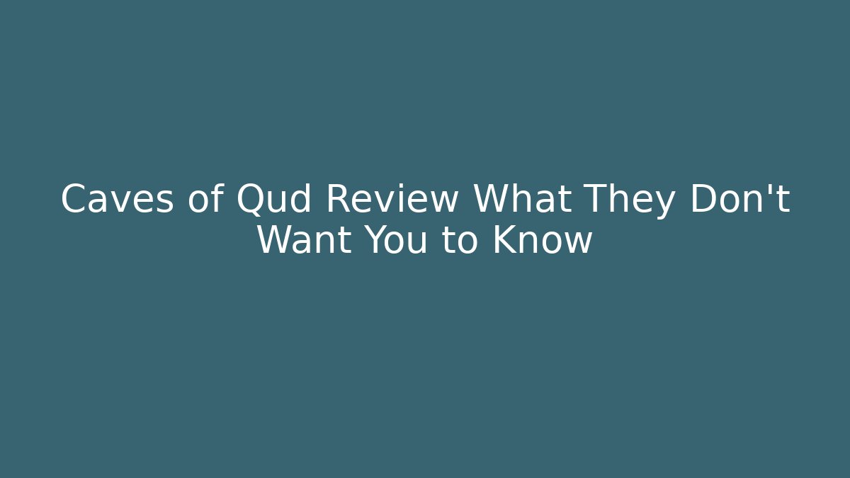 Caves of Qud Review What They Don't Want You to Know