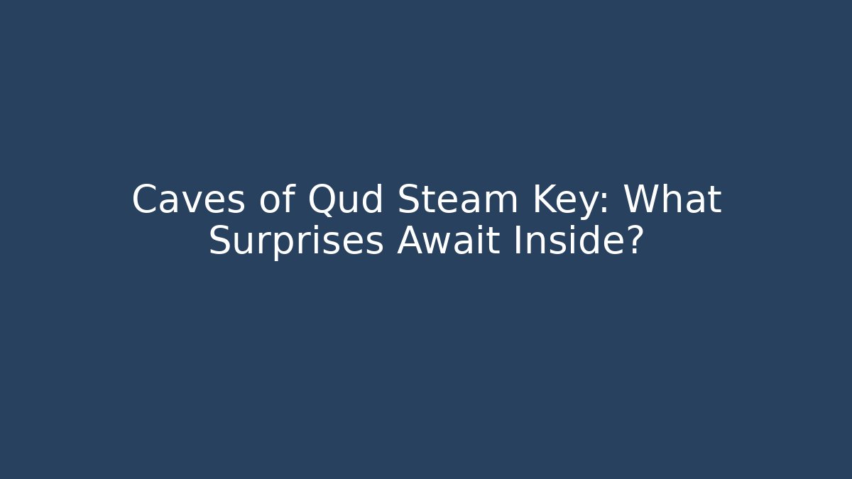 Caves of Qud Steam Key: What Surprises Await Inside?