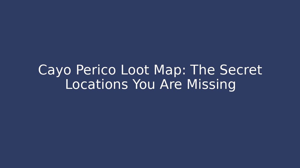 Cayo Perico Loot Map: The Secret Locations You Are Missing