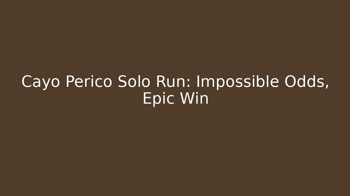 Cayo Perico Solo Run: Impossible Odds, Epic Win