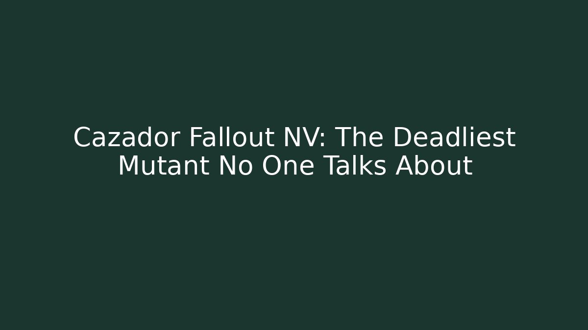 Cazador Fallout NV: The Deadliest Mutant No One Talks About