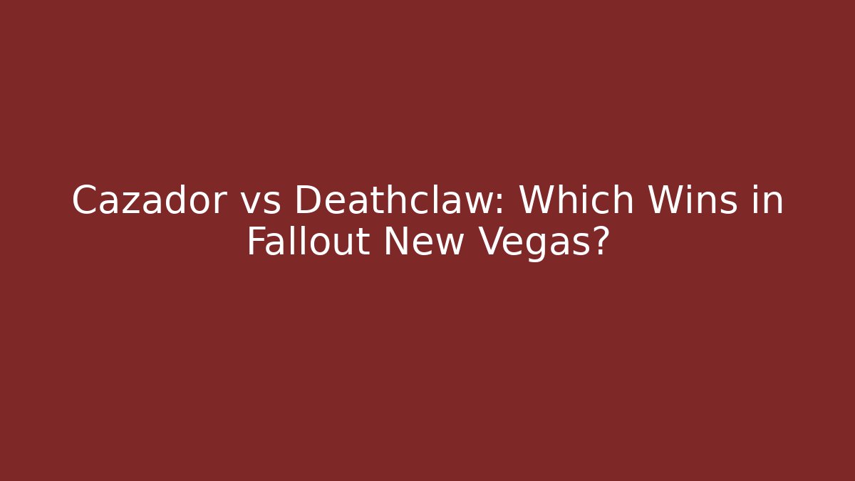 Cazador vs Deathclaw: Which Wins in Fallout New Vegas?