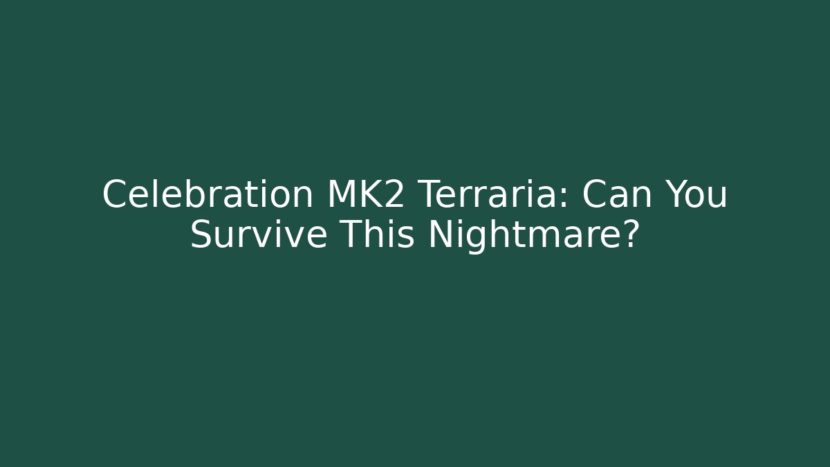 Celebration MK2 Terraria: Can You Survive This Nightmare?