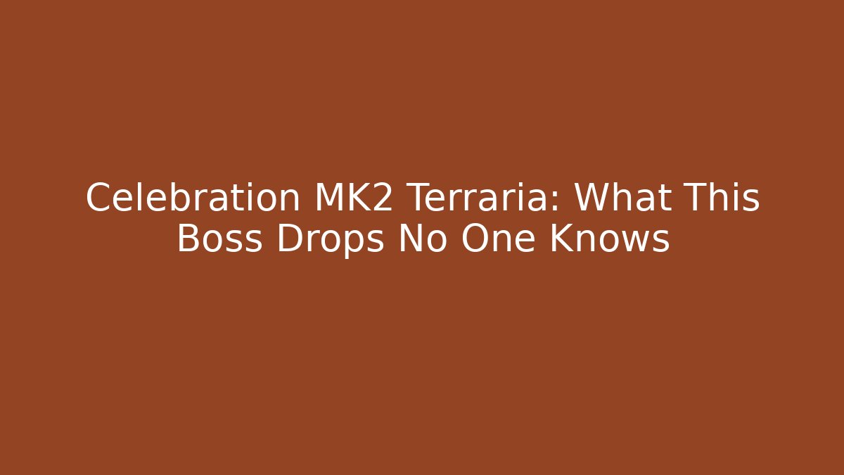 Celebration MK2 Terraria: What This Boss Drops No One Knows