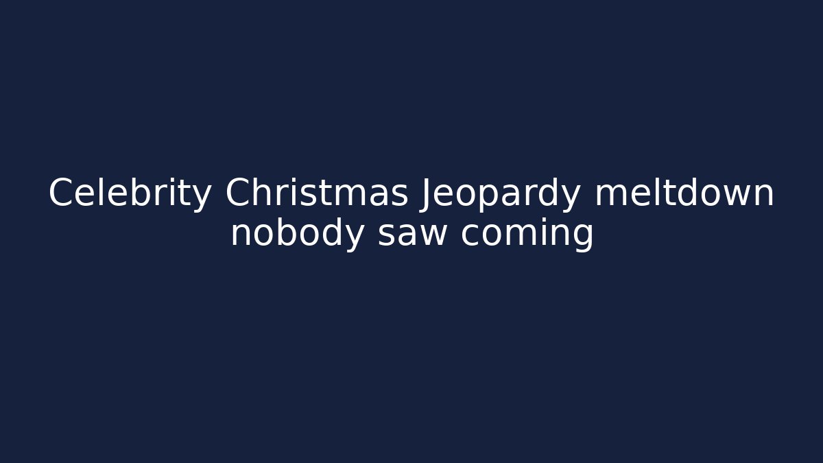 Celebrity Christmas Jeopardy meltdown nobody saw coming