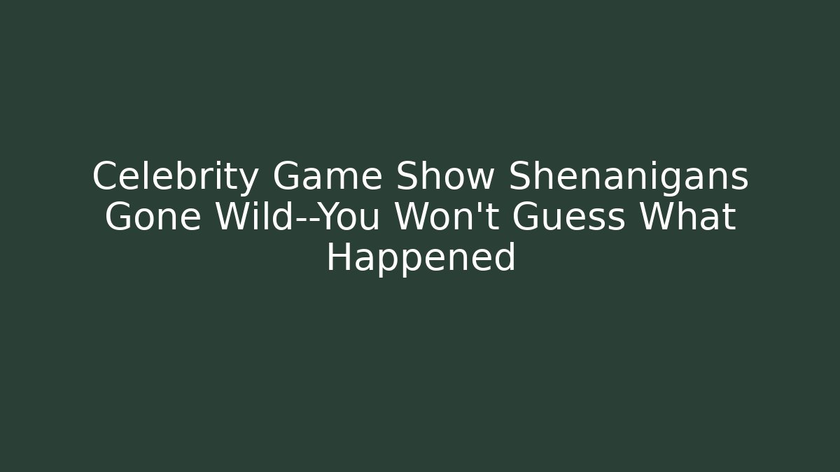 Celebrity Game Show Shenanigans Gone Wild—You Won’t Guess What Happened