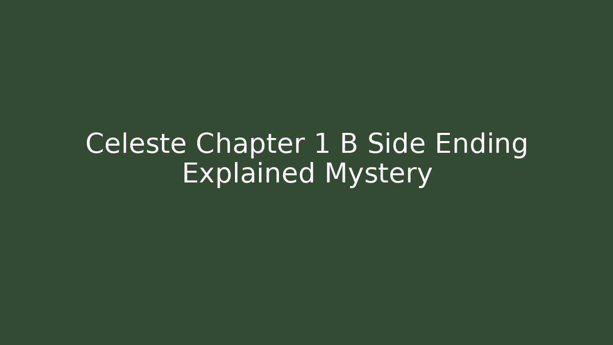 Celeste Chapter 1 B Side Ending Explained Mystery
