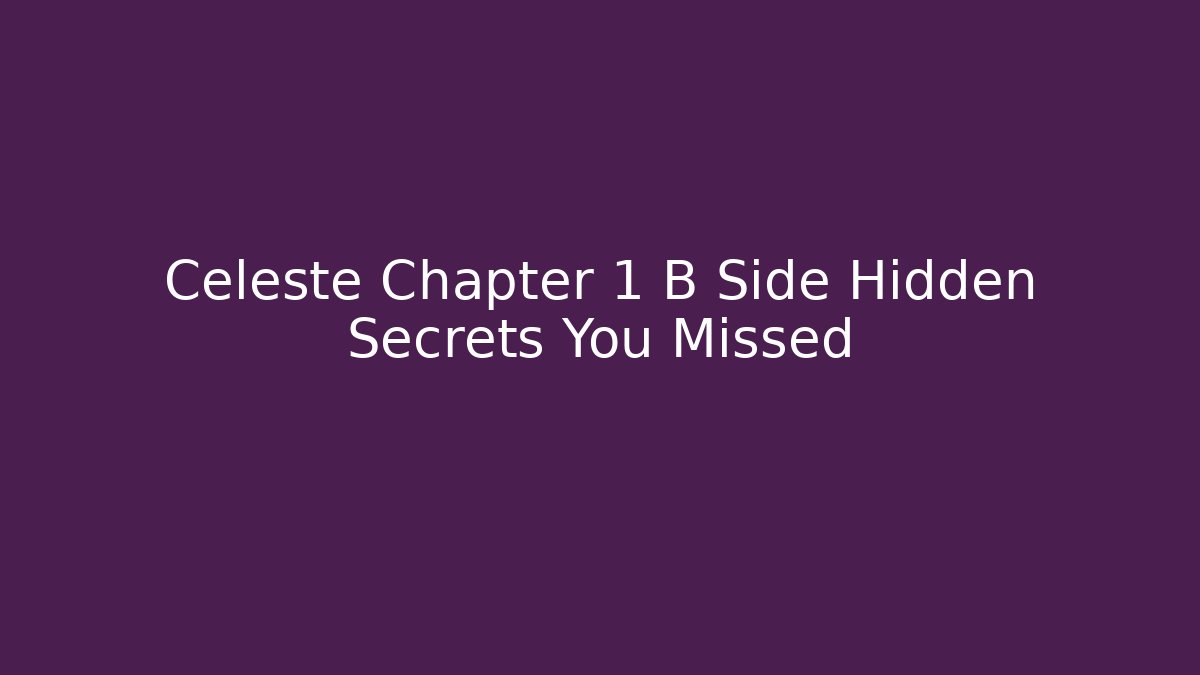 Celeste Chapter 1 B Side Hidden Secrets You Missed
