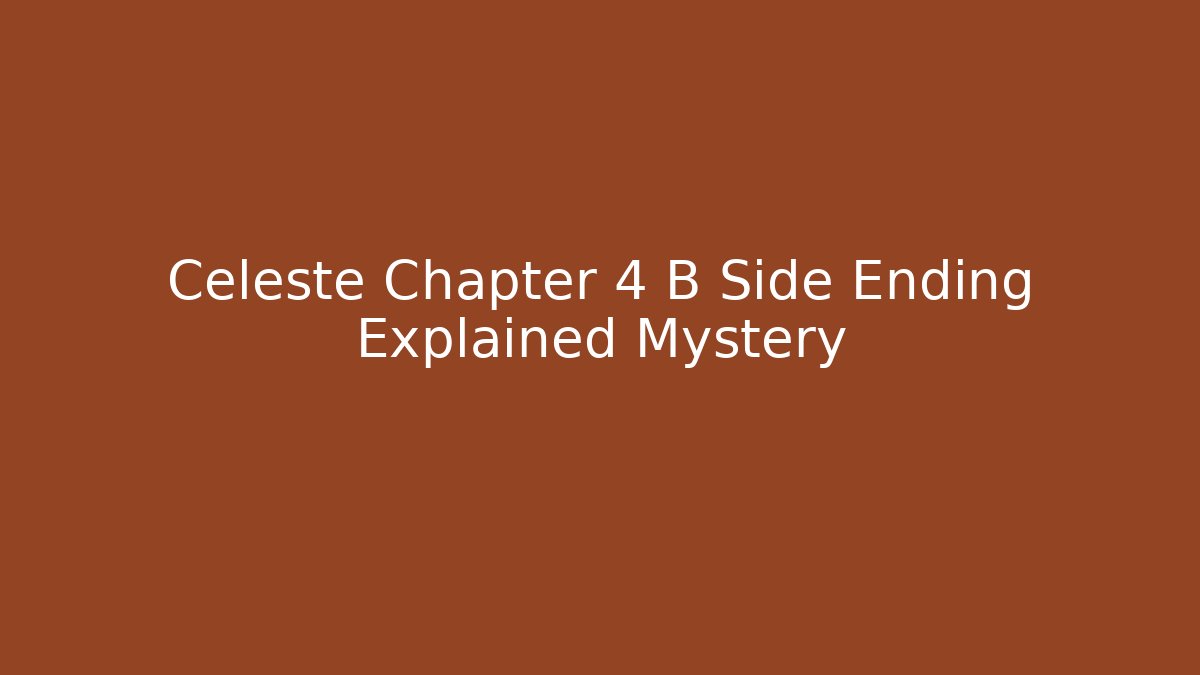 Celeste Chapter 4 B Side Ending Explained Mystery - Create More Assets