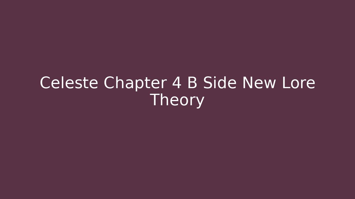 Celeste Chapter 4 B Side New Lore Theory