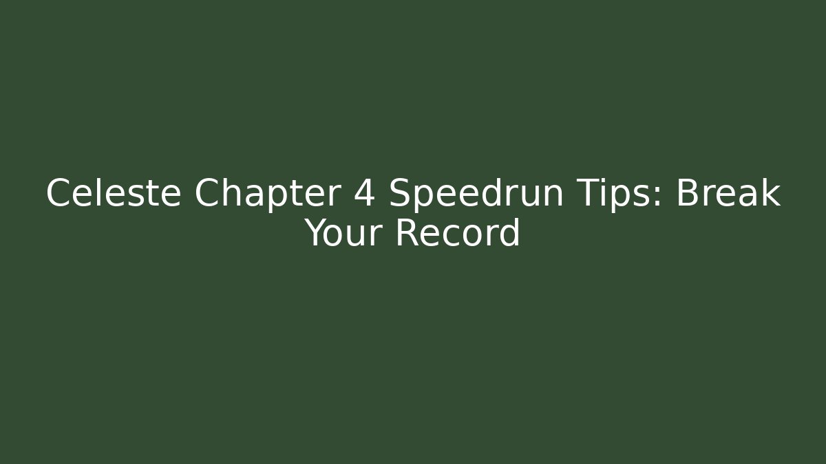Celeste Chapter 4 Speedrun Tips: Break Your Record - Create More Assets