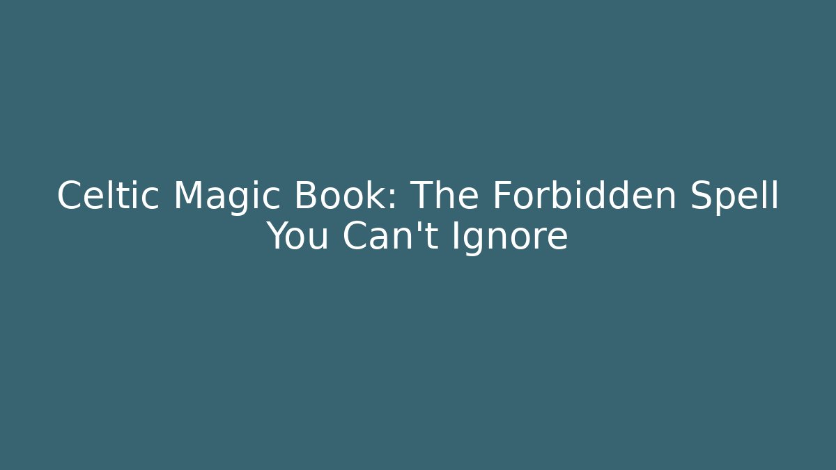 Celtic Magic Book: The Forbidden Spell You Can't Ignore - Create More Assets