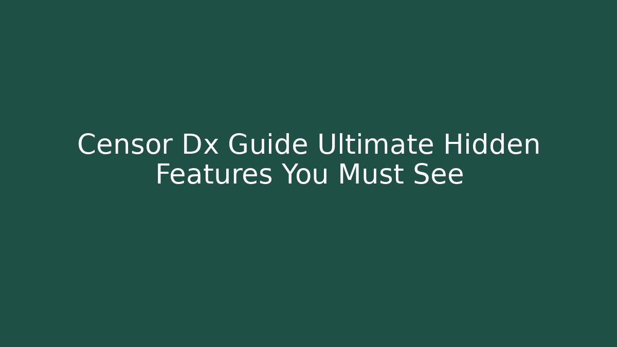 Censor Dx Guide Ultimate Hidden Features You Must See - Create More Assets