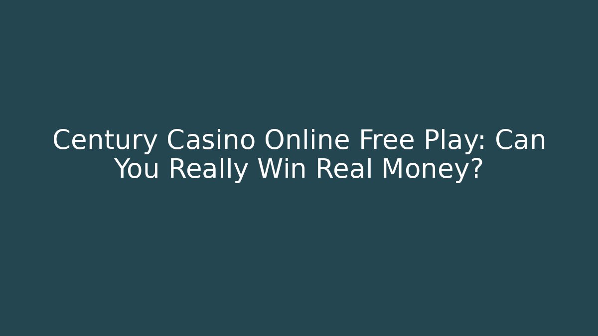Century Casino Online Free Play: Can You Really Win Real Money?