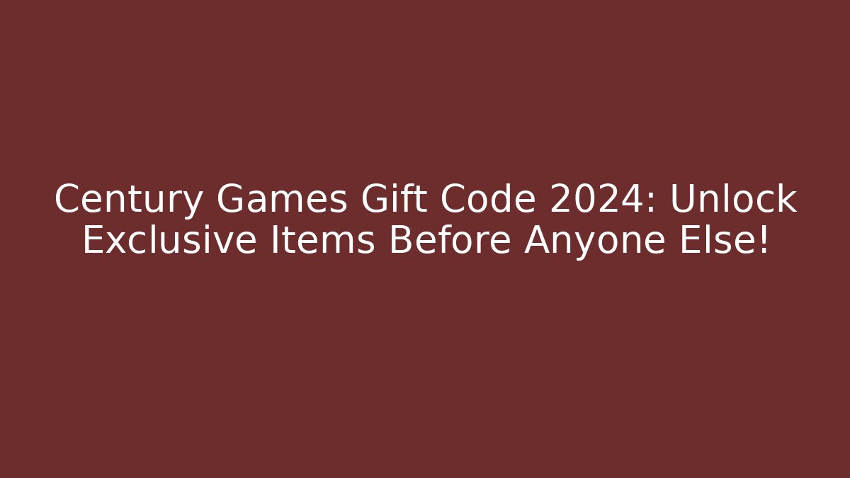 Century Games Gift Code 2024: Unlock Exclusive Items Before Anyone Else!