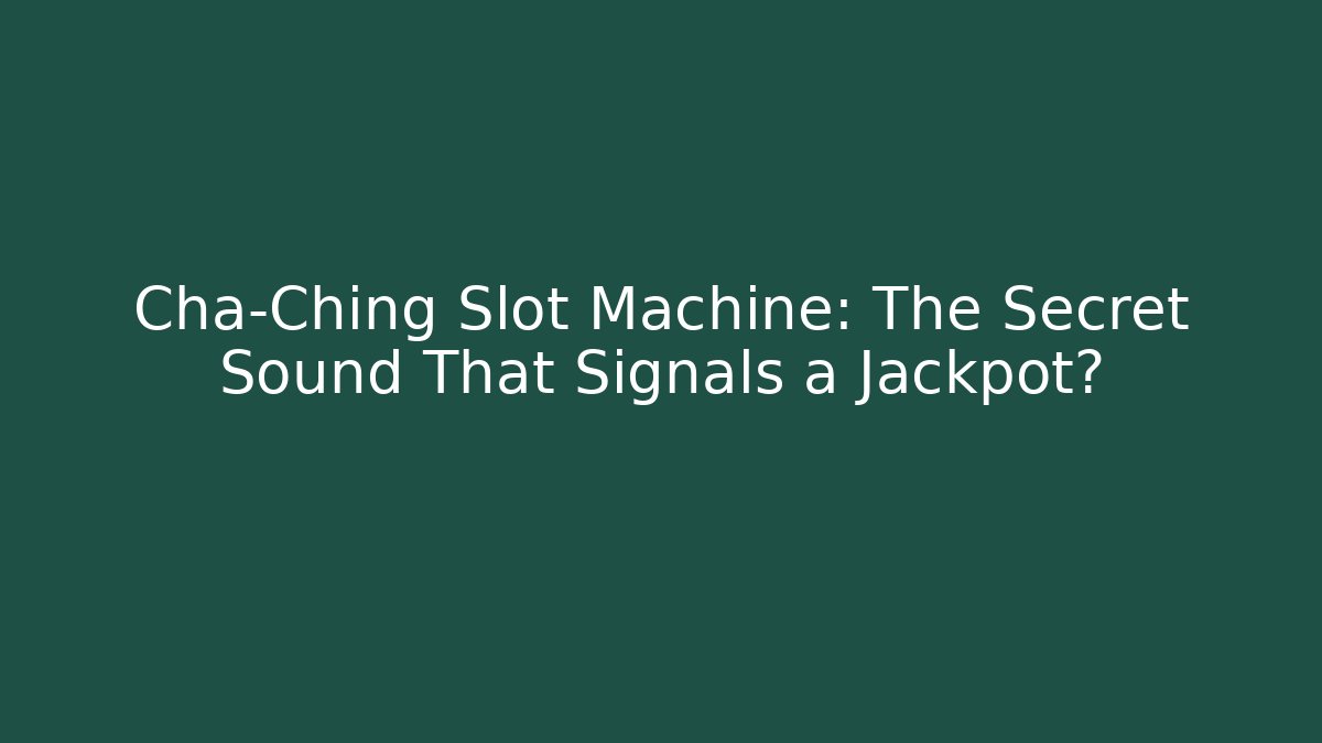 Cha-Ching Slot Machine: The Secret Sound That Signals a Jackpot?