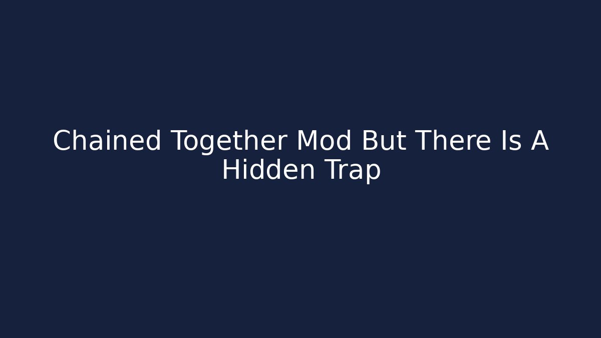 Chained Together Mod But There Is A Hidden Trap - Create More Assets