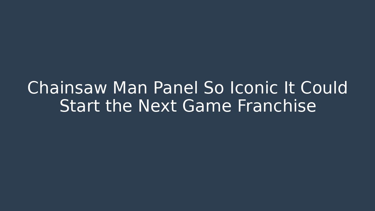 Chainsaw Man Panel So Iconic It Could Start the Next Game Franchise