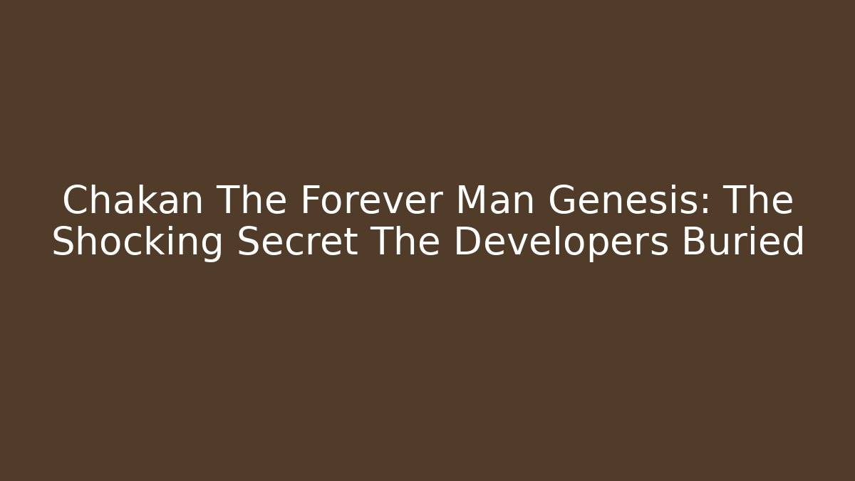 Chakan The Forever Man Genesis: The Shocking Secret The Developers Buried
