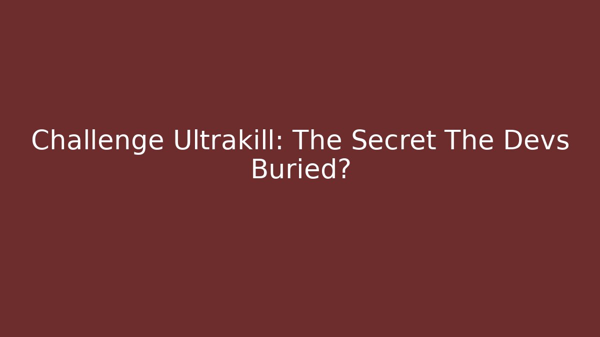 Challenge Ultrakill: The Secret The Devs Buried?