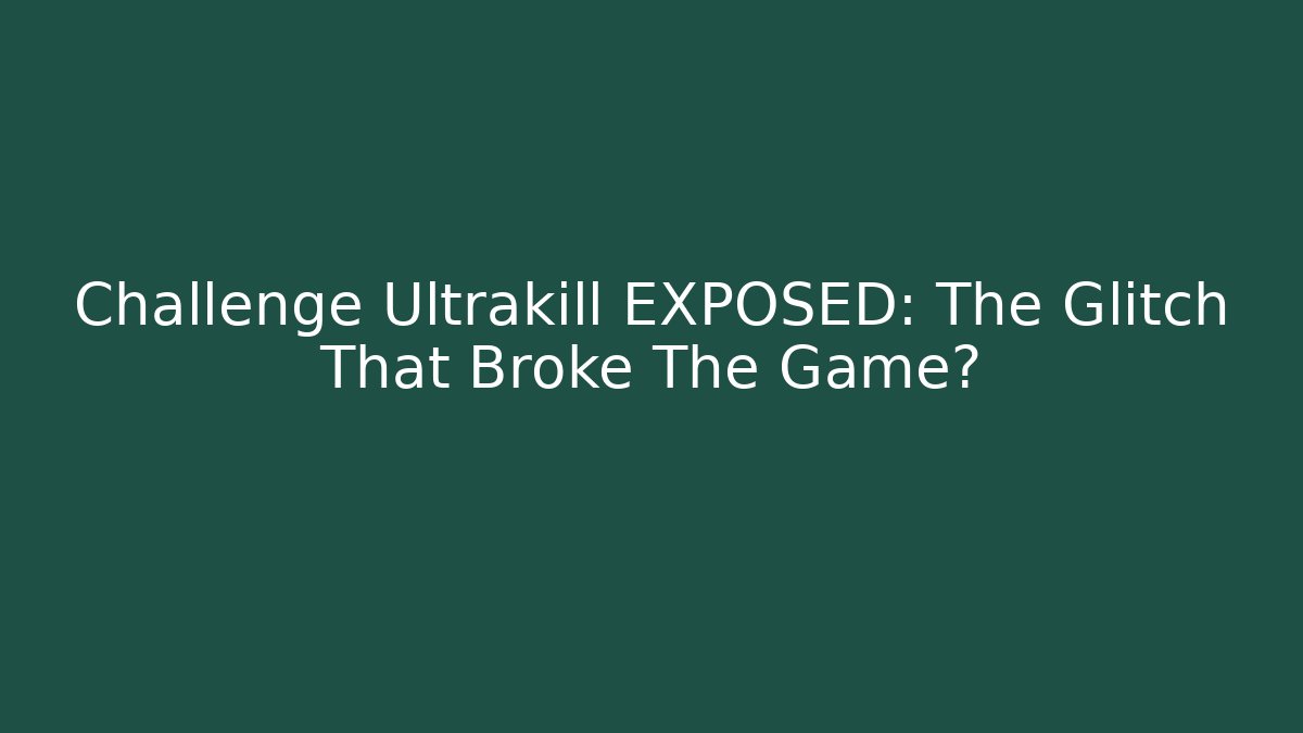 Challenge Ultrakill EXPOSED: The Glitch That Broke The Game? - Create More Assets