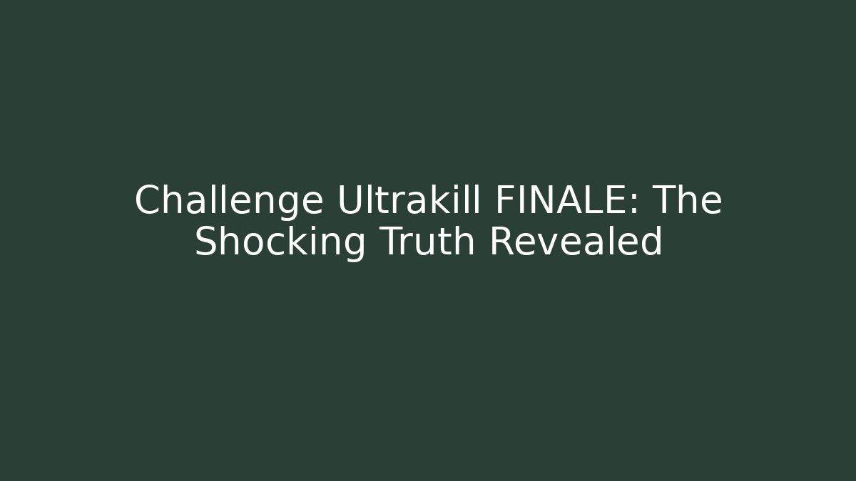 Challenge Ultrakill FINALE: The Shocking Truth Revealed