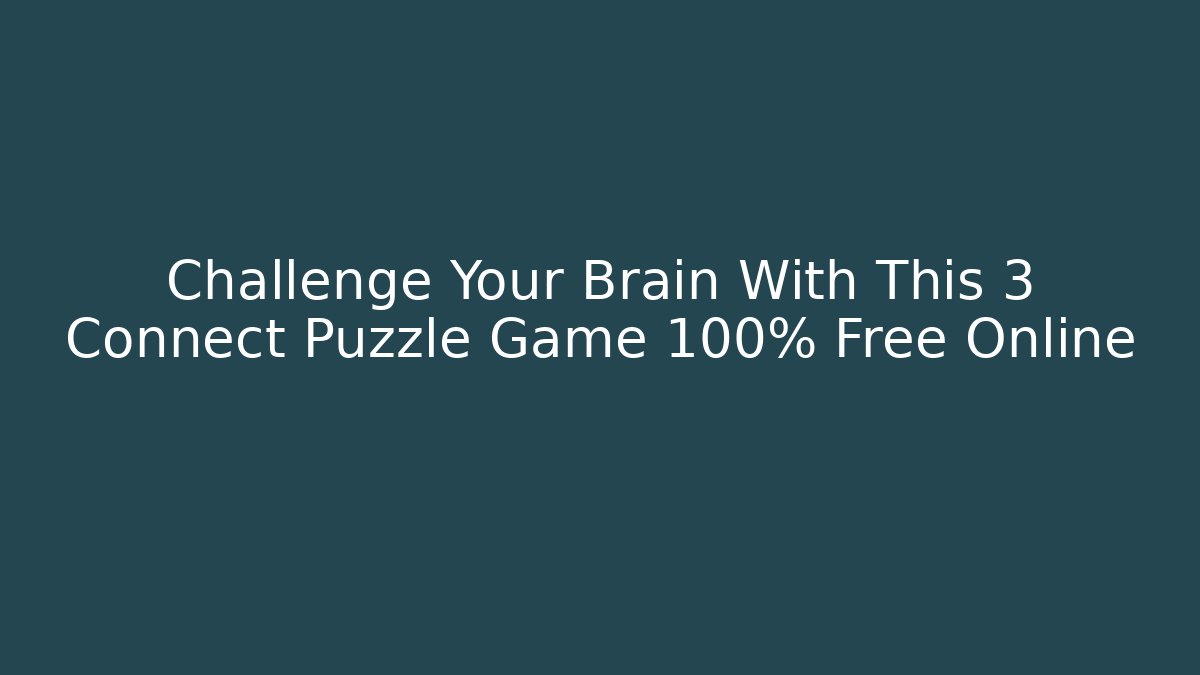 Challenge Your Brain With This 3 Connect Puzzle Game 100% Free Online