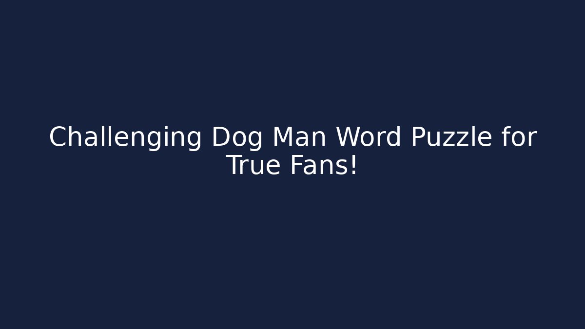 Challenging Dog Man Word Puzzle for True Fans!