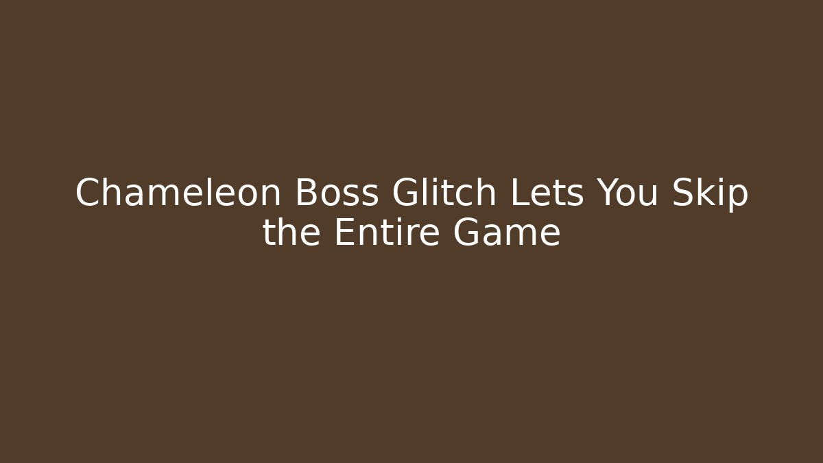 Chameleon Boss Glitch Lets You Skip the Entire Game