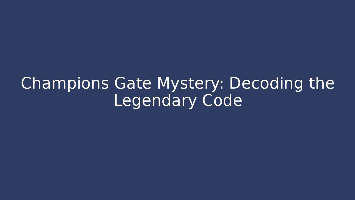 Champions Gate Mystery: Decoding the Legendary Code - Create More Assets