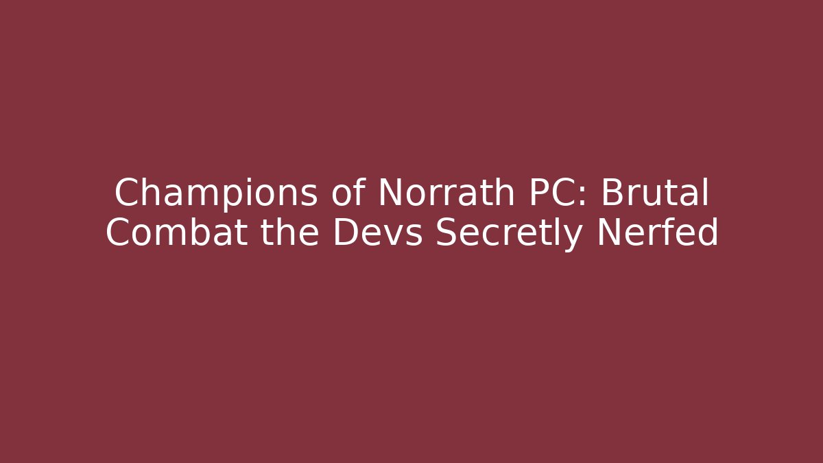 Champions of Norrath PC: Brutal Combat the Devs Secretly Nerfed