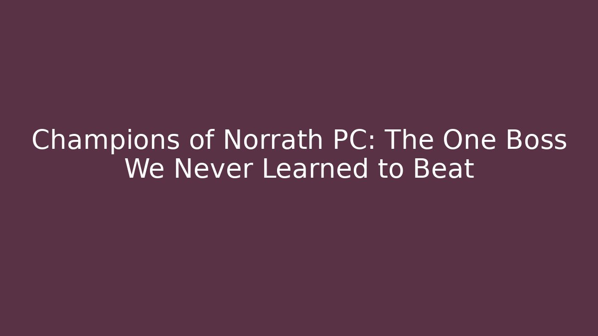 Champions of Norrath PC: The One Boss We Never Learned to Beat