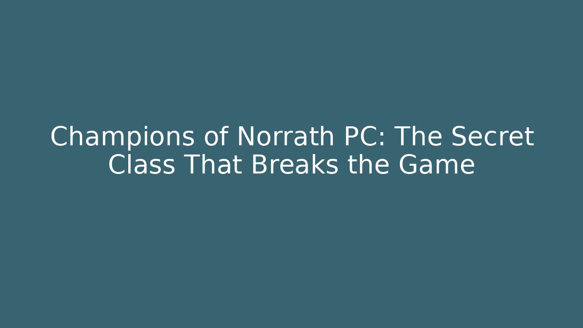 Champions of Norrath PC: The Secret Class That Breaks the Game