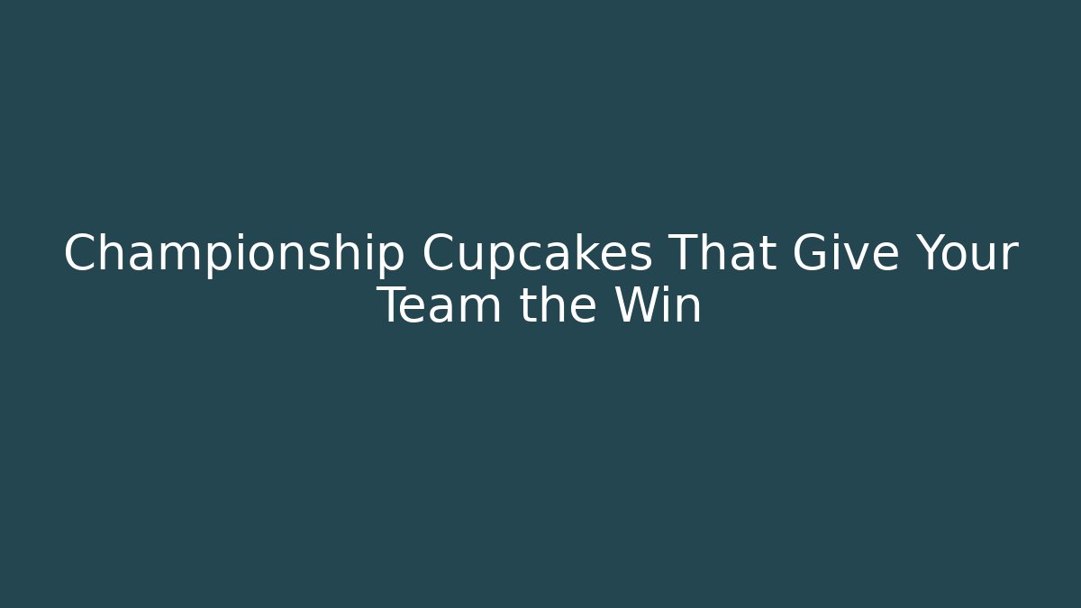 Championship Cupcakes That Give Your Team the Win