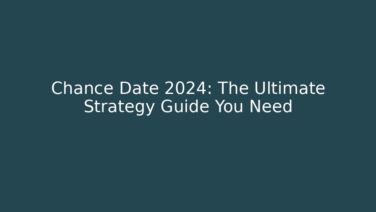 Chance Date 2024: The Ultimate Strategy Guide You Need