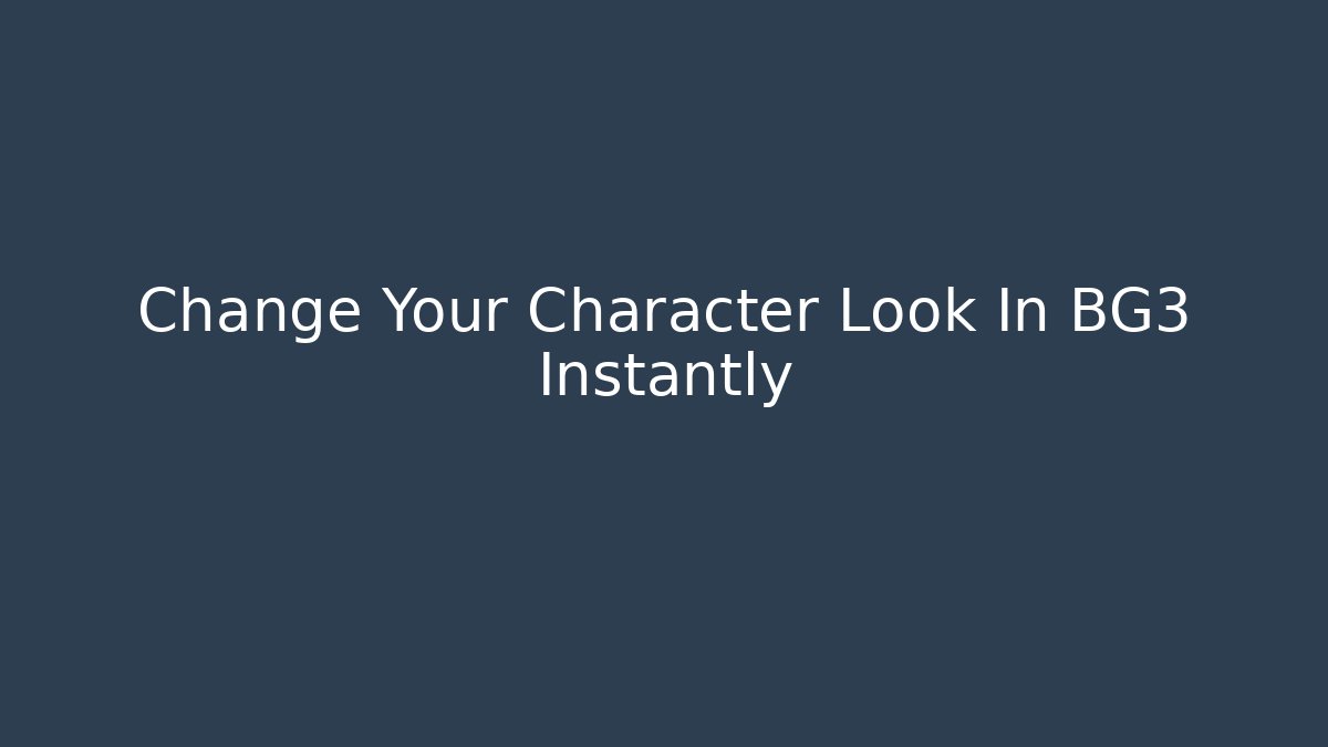 Change Your Character Look In BG3 Instantly