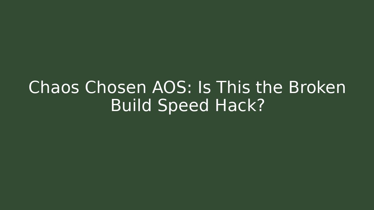 Chaos Chosen AOS: Is This the Broken Build Speed Hack?