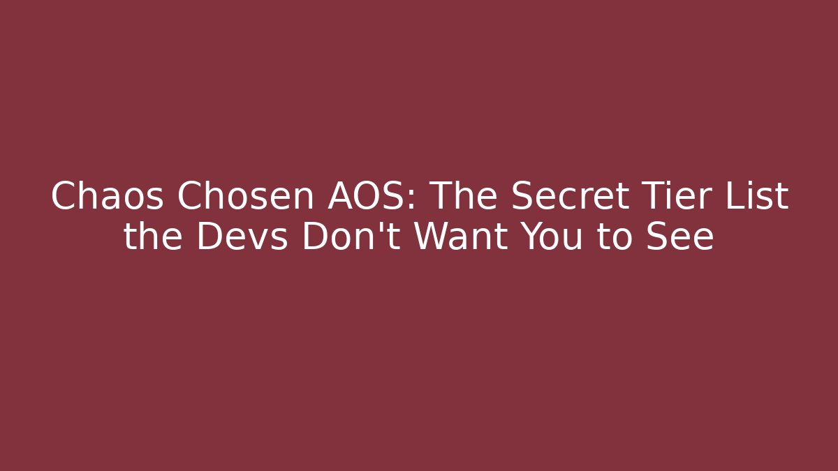 Chaos Chosen AOS: The Secret Tier List the Devs Don’t Want You to See
