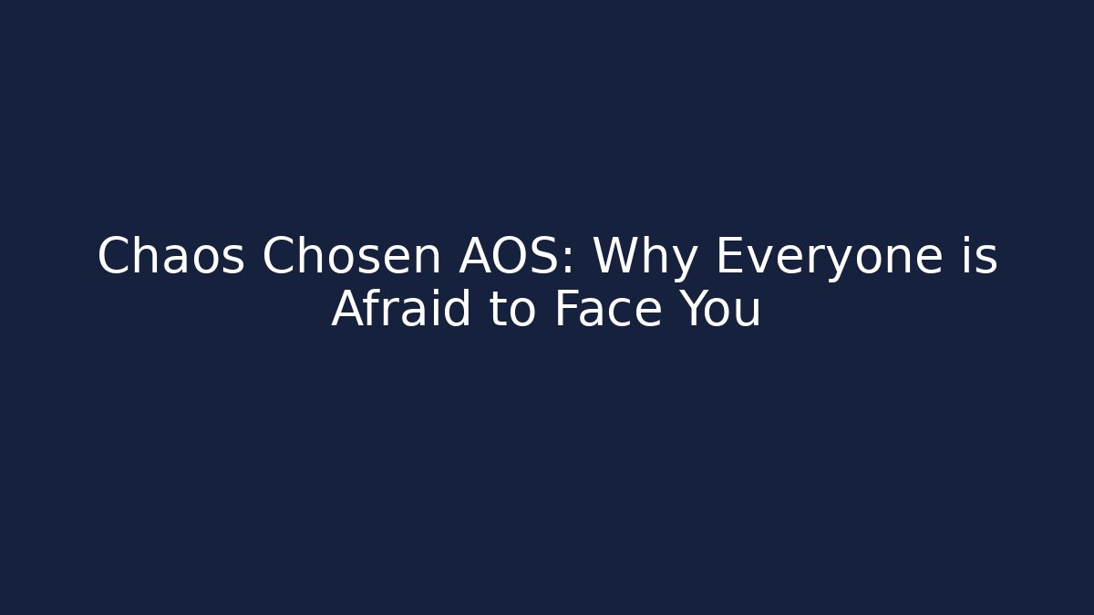 Chaos Chosen AOS: Why Everyone is Afraid to Face You