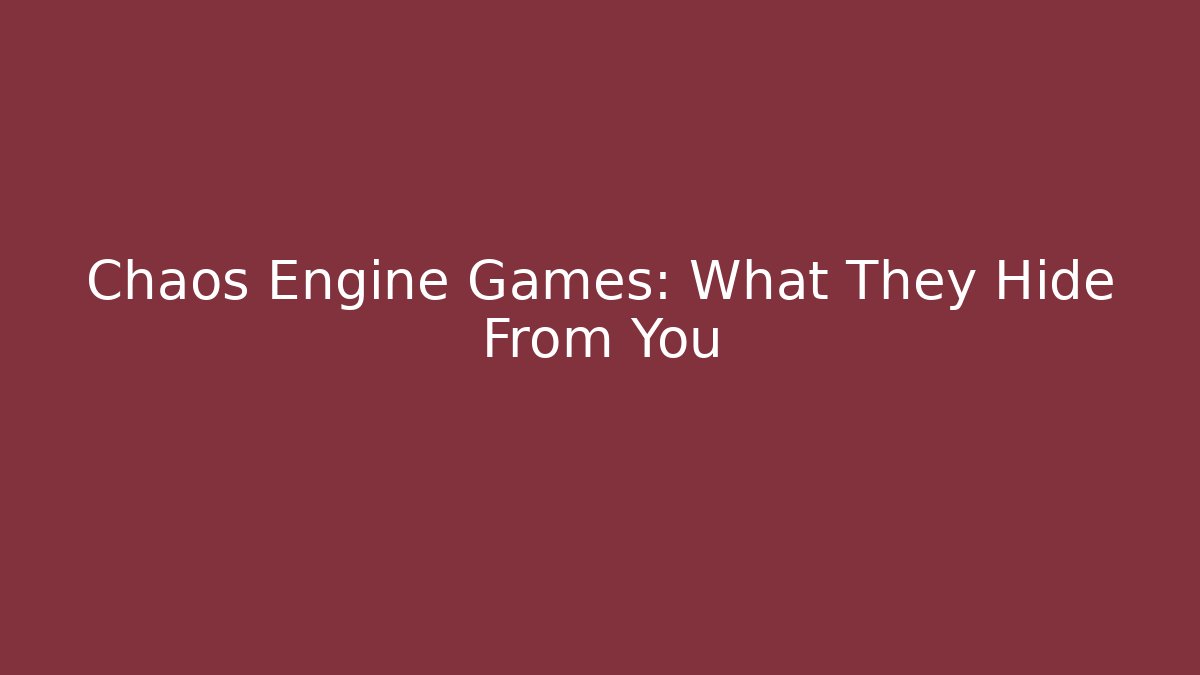 Chaos Engine Games: What They Hide From You