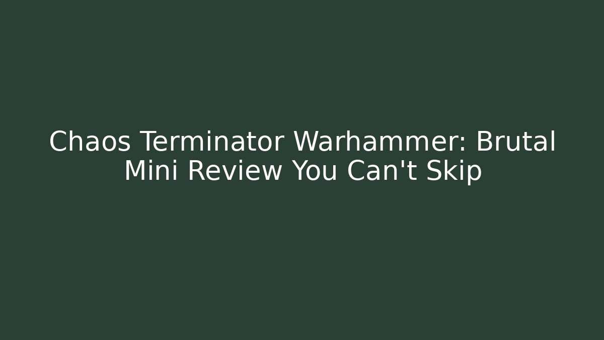 Chaos Terminator Warhammer: Brutal Mini Review You Can't Skip
