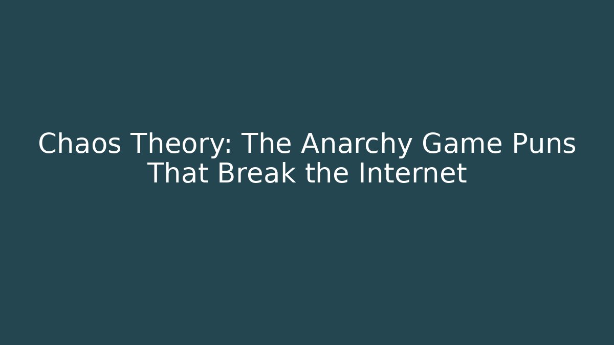 Chaos Theory: The Anarchy Game Puns That Break the Internet