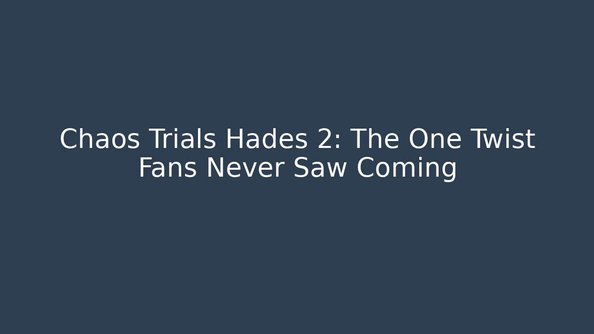Chaos Trials Hades 2: The One Twist Fans Never Saw Coming