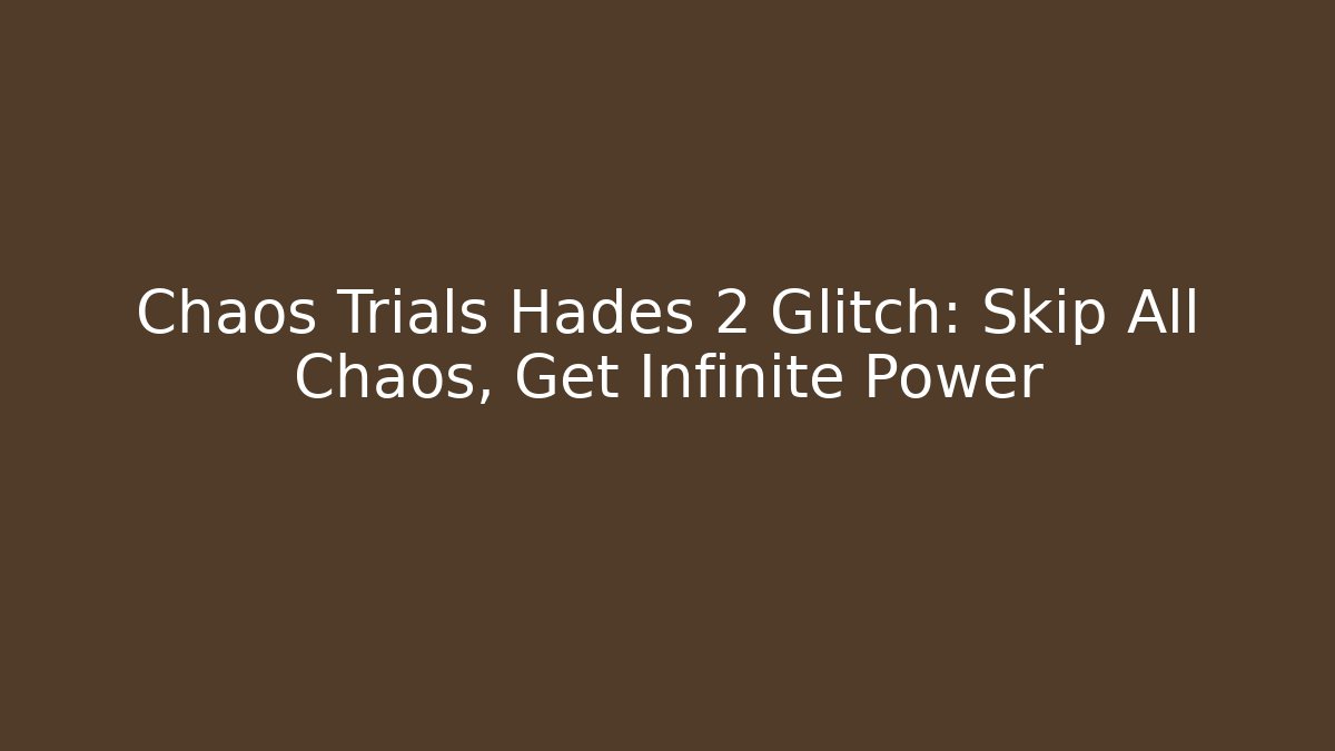 Chaos Trials Hades 2 Glitch: Skip All Chaos, Get Infinite Power
