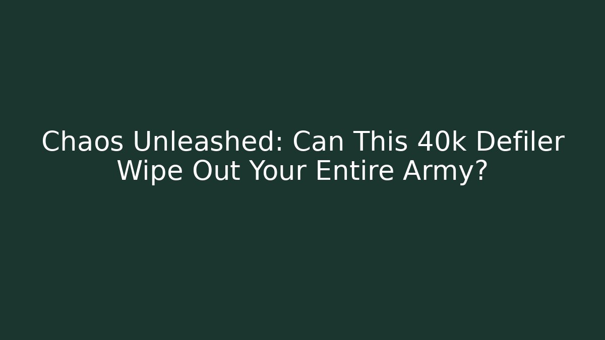 Chaos Unleashed: Can This 40k Defiler Wipe Out Your Entire Army?